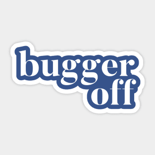 Bugger Off Sticker